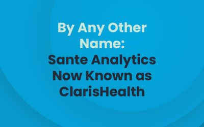 By Any Other Name: Sante Analytics Now Known as ClarisHealth