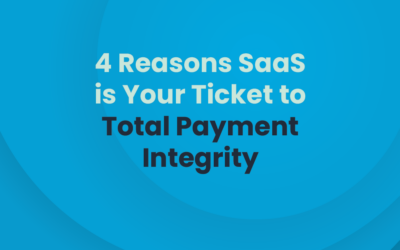 4 Reasons SaaS is Your Ticket to Total Payment Integrity