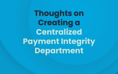 Thoughts on Creating a Centralized Payment Integrity Department