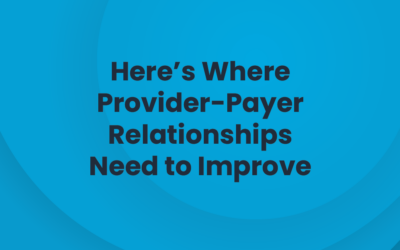 Here’s Where Provider-Payer Relationships Need to Improve