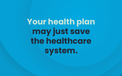 Put on your cape. Your health plan may just save the healthcare system.