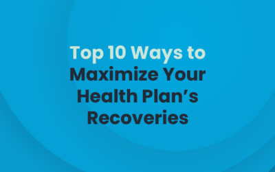 Top 10 Ways to Maximize Your Health Plan’s Recoveries