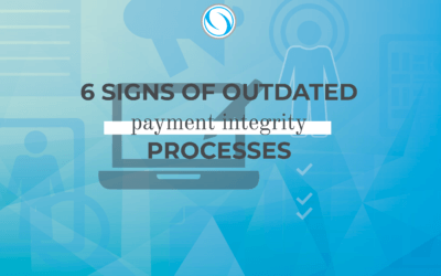 6 Signs of Outdated Payment Integrity Processes