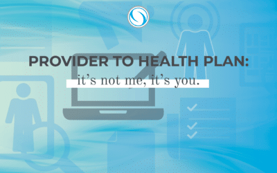 Provider to Health Plan: It’s not me, it’s you.