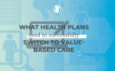 What Health Plans Need to Successfully Switch to Value-Based Care