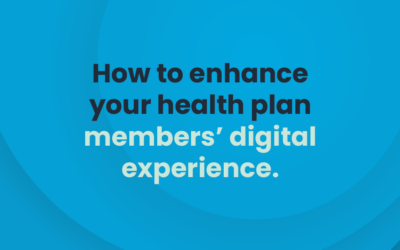 Can your tech do this? How to enhance your health plan members’ digital experience.