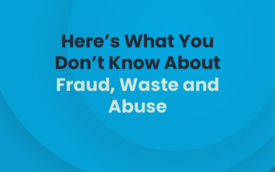 Here’s What You Don’t Know about Fraud, Waste and Abuse