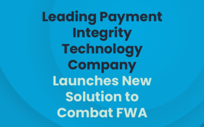 Press Release: Leading Payment Integrity Technology Company Launches New Solution to Combat FWA