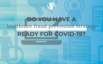 Do You Have a Healthcare Fraud Prevention Strategy Ready for COVID-19?