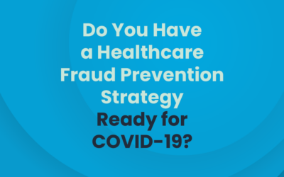Do You Have a Healthcare Fraud Prevention Strategy Ready for COVID-19?