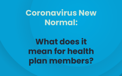 Coronavirus New Normal: What does it mean for health plan members?