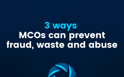 3 Ways MCOs Can Prevent Fraud, Waste and Abuse