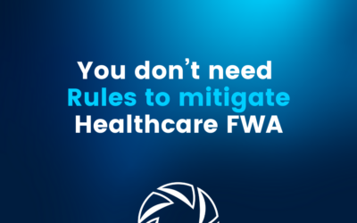 You Don’t Need Rules to Mitigate Healthcare FWA