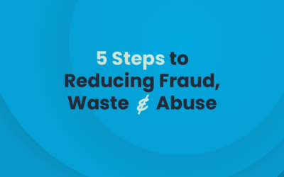 5 Steps to Reducing Fraud, Waste and Abuse