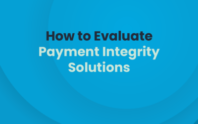 How to Evaluate Payment Integrity Solutions: The Ultimate Guide for Health Plans