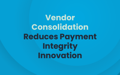 Vendor Consolidation Reduces Payment Integrity Innovation