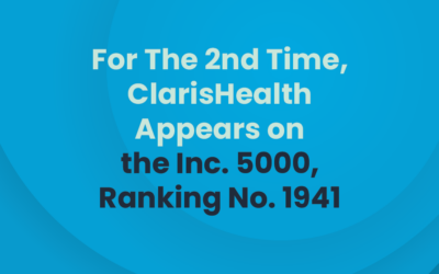 For The 2nd Time, ClarisHealth Appears on the Inc. 5000, Ranking No. 1941 With Three-Year Revenue Growth of 230-Percent