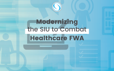 Modernizing the SIU to Combat Healthcare FWA