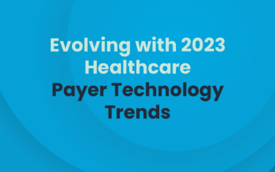 Evolving with 2023 Healthcare Payer Technology Trends