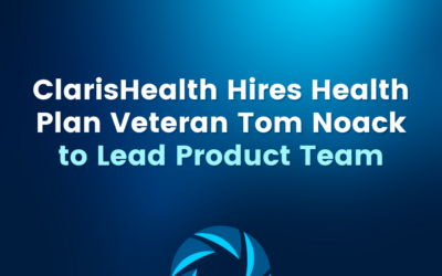 ClarisHealth Hires Health Plan Veteran Tom Noack to Lead Product Team