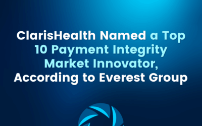 ClarisHealth Named a Top 10 Payment Integrity Market Innovator, According to Everest Group